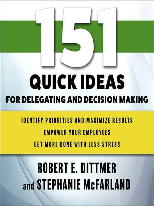 Title details for 151 Quick Ideas for Delegating and Decision Making by Robert E. Dittmer - Available
